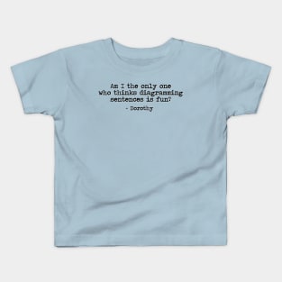 Am I the only one who thinks diagramming sentences is fun? Kids T-Shirt